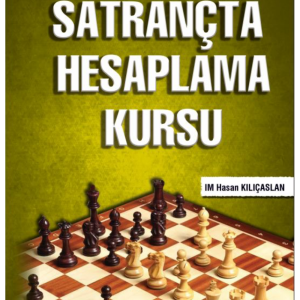 SATRANÇTA HESAPLAMA KURSU - IM Hasan KILIÇASLAN